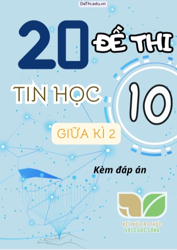 Tuyển tập 20 Đề thi Tin học 10 giữa kì 2 - Sách KNTT (Kèm đáp án chi tiết)