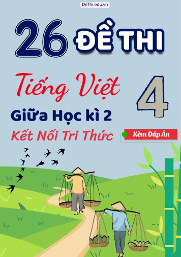 Tuyển tập 26 Đề thi giữa Kì 2 Tiếng Việt 4 Kết Nối Tri Thức (Kèm đáp án)