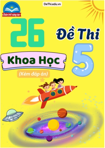 Tuyển tập 26 Đề thi môn Khoa Học 5 Chân Trời Sáng Tạo (Kèm đáp án)