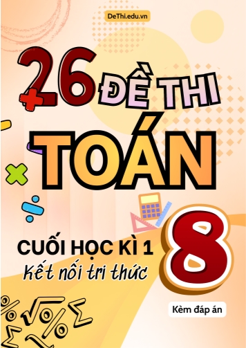 Tuyển tập 26 Đề thi Toán 8 cuối Kì 1 Sách Kết Nối Tri Thức (Kèm đáp án)
