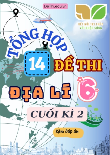 Tổng hợp 14 Đề thi Địa lí 6 sách Kết Nối Tri Thức cuối Kì 2 (Kèm đáp án)