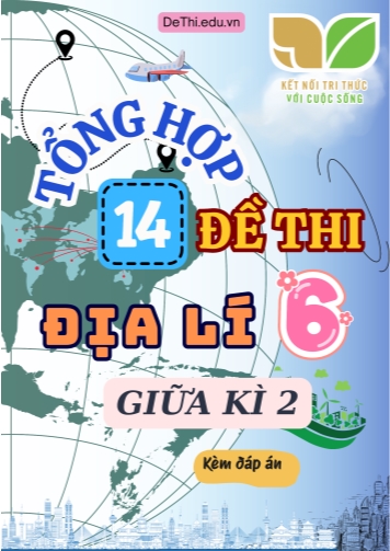 Tổng hợp 14 Đề thi Địa lí 6 sách Kết Nối Tri Thức giữa Kì 2 (Kèm đáp án)