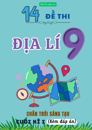 Tổng hợp 14 Đề thi Địa lí 9 sách Chân Trời Sáng Tạo cuối Kì 1 (Kèm đáp án)