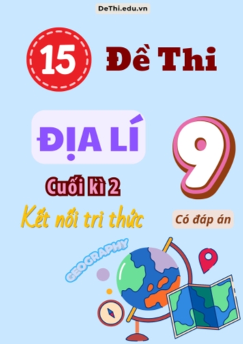 Tổng hợp 15 Đề thi Địa lí 9 sách Kết Nối Tri Thức cuối Kì 2 (Kèm đáp án)