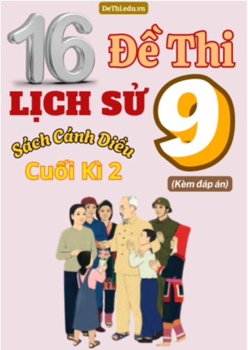 Tổng hợp 16 Đề thi Lịch sử 9 sách Cánh Diều cuối Kì 2 (Kèm đáp án)