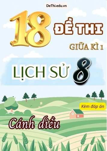 Tổng hợp 18 Đề thi Lịch sử 8 sách Cánh Diều giữa Kì 1 (Kèm đáp án)