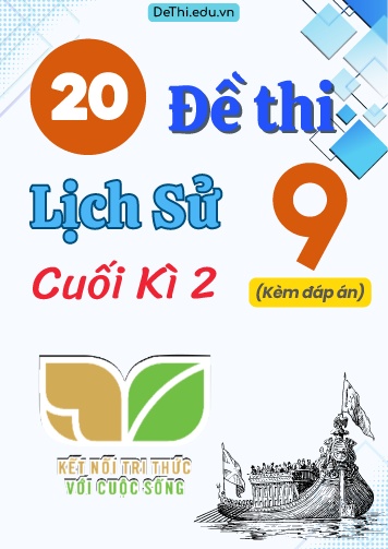 Tổng hợp 20 Đề thi Lịch sử 9 sách Kết Nối Tri Thức cuối Kì 2 (Kèm đáp án)