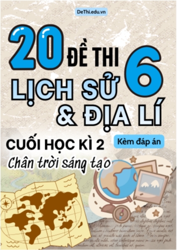 Tổng hợp 20 Đề thi Lịch sử - Địa lí 6 sách Chân Trời Sáng Tạo cuối Kì 2 (Kèm đáp án)