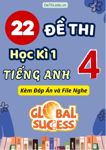 Tổng hợp 22 Đề thi học kì 1 môn Tiếng Anh 4 Global Success (Kèm đáp án và File nghe)