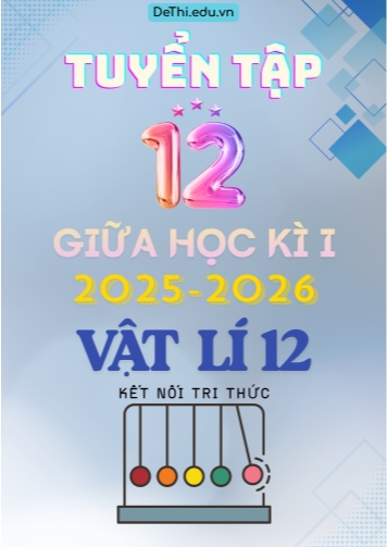 Tuyển tập 12 Đề thi giữa kì 1 năm học 2025-2026 môn Vật lí 12 KNTT (Kèm đáp án)
