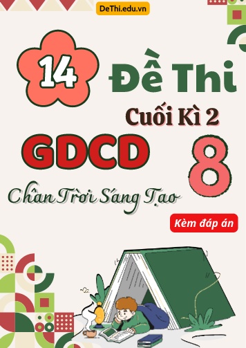 Tuyển tập 14 Đề thi cuối Kì 2 GDCD 8 - Chân Trời Sáng Tạo (Kèm đáp án)
