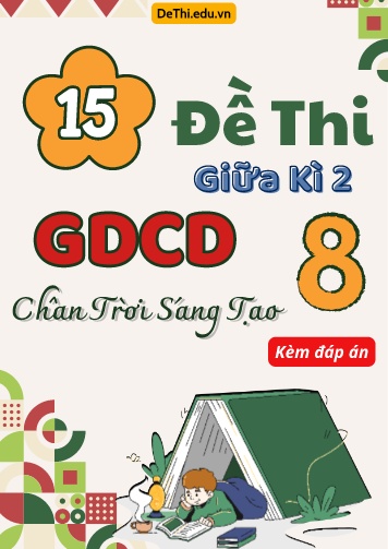 Tuyển tập 15 Đề thi giữa Kì 2 GDCD 8 - Chân Trời Sáng Tạo (Kèm đáp án)