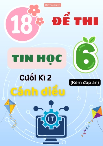 Tuyển tập 18 Đề thi Tin học 6 cuối Kì 2 sách Cánh Diều (Kèm đáp án)