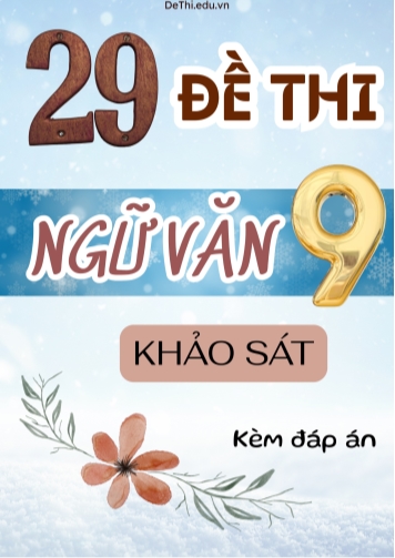 Tuyển tập 29 Đề thi Văn khảo sát Lớp 9 (Kèm đáp án)