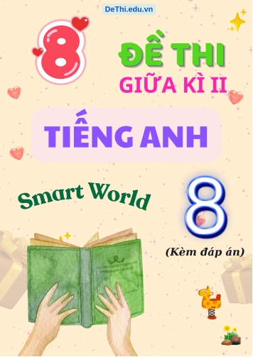 Tuyển tập 8 Đề thi Tiếng Anh Lớp 8 Smart World giữa Kì 2 (Kèm đáp án)