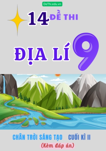 Tổng hợp 14 Đề thi Địa lí 9 sách Chân Trời Sáng Tạo cuối Kì 2 (Kèm đáp án)