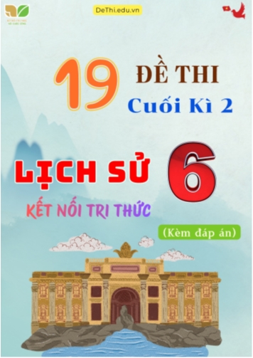 Tổng hợp 19 Đề thi Lịch sử 6 sách Kết Nối Tri Thức cuối Kì 2 (Kèm đáp án)