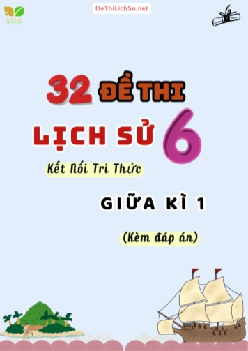 Tổng hợp 32 Đề thi Lịch sử 6 sách Kết Nối Tri Thức giữa Kì 1 (Kèm đáp án)