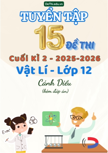 Tuyển tập 15 Đề thi cuối kì 2 năm học 2025-2026 môn Vật lí 12 Cánh Diều (Kèm đáp án)