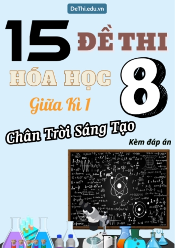 Tuyển tập 15 Đề thi giữa Kì 1 Hóa học 8 sách Chân Trời Sáng Tạo (Kèm đáp án)