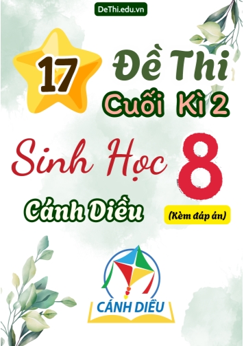 Tuyển tập 17 Đề thi cuối Kì 2 môn Sinh Học 8 sách Cánh Diều (Kèm đáp án)