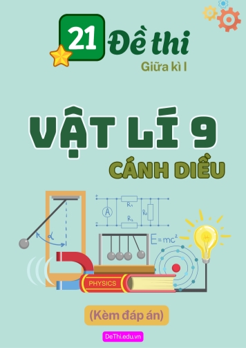 Tuyển tập 21 Đề thi giữa kì 1 môn Vật lí 9 Cánh Diều (Kèm đáp án)