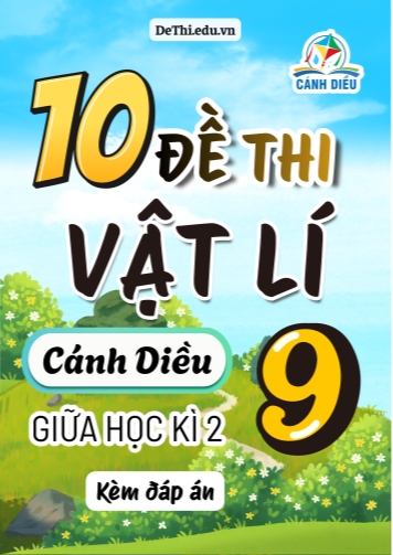 Tổng hợp 10 Đề thi Vật lí 9 giữa Kì 2 sách Cánh Diều (Kèm đáp án)