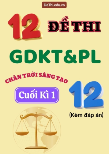 Tổng hợp 11 Đề thi GDKT&PL Lớp 12 (Chân Trời Sáng Tạo) cuối học kì 1 (Kèm đáp án)