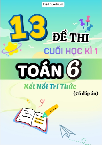 Tổng hợp 13 Đề thi cuối Kì 1 năm học 2025-2026 Toán 6 Kết Nối Tri Thức (Kèm đáp án)