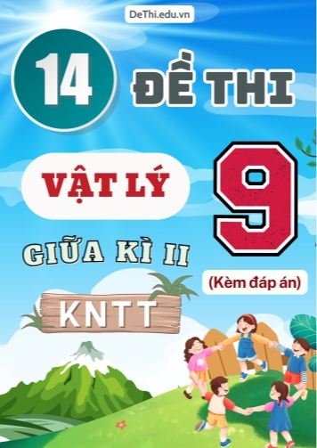 Tổng hợp 14 Đề thi Vật lí 9 giữa Kì 2 sách Kết Nối Tri Thức (Kèm đáp án)