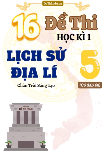 Tổng hợp 16 Đề thi Học kì 1 môn Lịch sử - Địa lí 5 Chân Trời Sáng Tạo (Có đáp án)