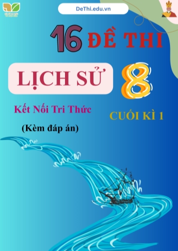 Tổng hợp 16 Đề thi Lịch sử 8 sách Kết Nối Tri Thức cuối Kì 1 (Kèm đáp án)