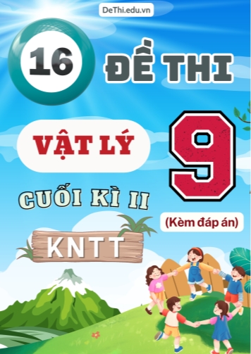 Tổng hợp 16 Đề thi Vật lí 9 cuối Kì 2 sách Kết Nối Tri Thức (Kèm đáp án)