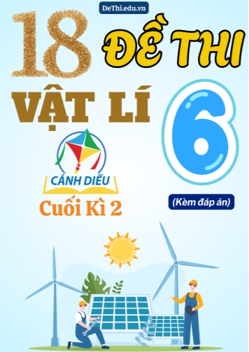 Tổng hợp 18 Đề thi Vật lí 6 cuối Kì 2 sách Cánh Diều (Kèm đáp án)