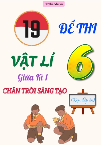 Tổng hợp 19 Đề thi Vật lí 6 giữa Kì 1 sách Chân Trời Sáng Tạo (Kèm đáp án)