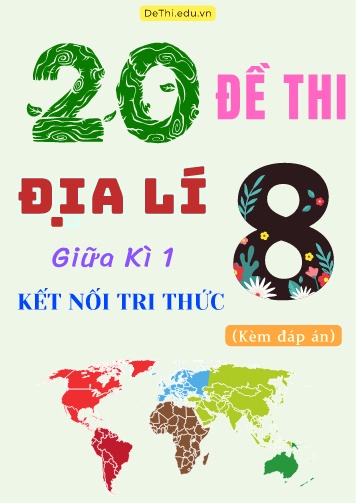 Tổng hợp 20 Đề thi Địa lí 8 sách Kết Nối Tri Thức giữa Kì 1 (Kèm đáp án)