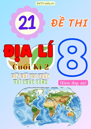 Tổng hợp 21 Đề thi Địa lí 8 sách Kết Nối Tri Thức cuối Kì 2 (Kèm đáp án)