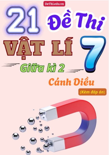 Tổng hợp 21 Đề thi Vật lí 7 giữa Kì 2 sách Cánh Diều (Kèm đáp án)
