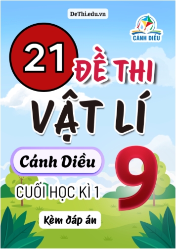 Tổng hợp 21 Đề thi Vật lí 9 cuối Kì 1 sách Cánh Diều (Kèm đáp án)