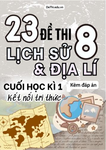 Tổng hợp 23 Đề thi Lịch sử - Địa lí 8 sách Kết Nối Tri Thức cuối Kì 1 (Kèm đáp án)