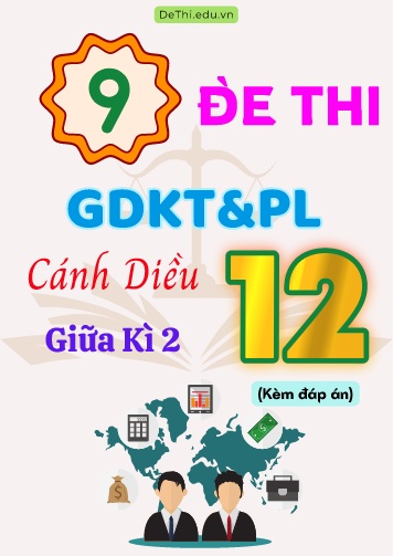 Tổng hợp 9 Đề thi GDKT&PL Lớp 12 (Cánh Diều) giữa học kì 2 (Kèm đáp án) - DeThi.edu.vnữa học kì 2 (Kèm đáp án)