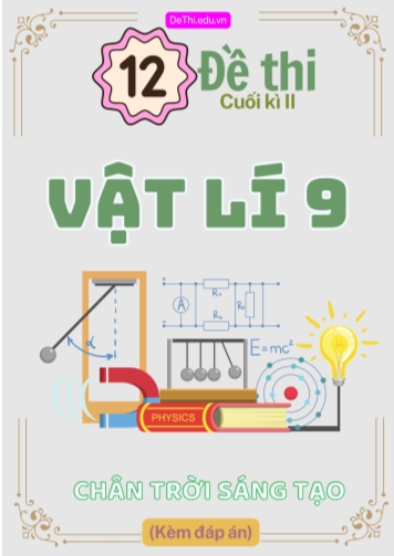 Tuyển tập 12 Đề thi cuối kì 2 môn Vật lí 9 Chân Trời Sáng Tạo (Kèm đáp án)
