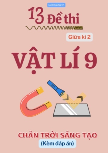 Tuyển tập 13 Đề thi giữa kì 2 môn Vật lí 9 Chân Trời Sáng Tạo (Kèm đáp án)
