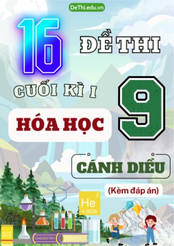 Tuyển tập 16 Đề thi cuối Kì 1 Hóa học 9 sách Cánh Diều (Kèm đáp án)