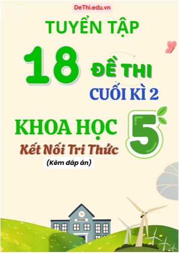 Tuyển tập 18 Đề thi cuối Kì 2 môn Khoa Học 5 Kết Nối Tri Thức (Kèm đáp án)