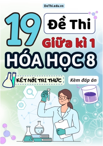 Tuyển tập 19 Đề thi giữa Kì 1 Hóa học 8 sách Kết Nối Tri Thức (Kèm đáp án)