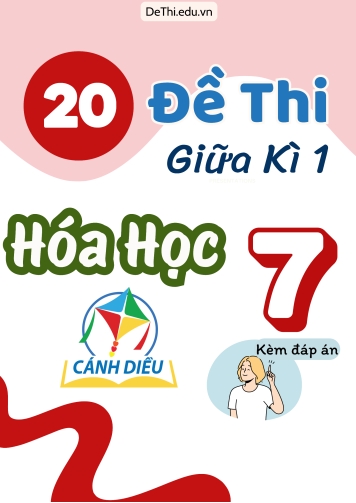 Tuyển tập 20 Đề thi giữa Kì 1 Hóa học 7 sách Cánh Diều (Kèm đáp án)