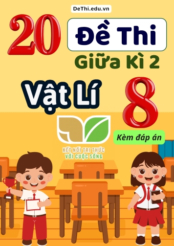 Tuyển tập 20 Đề thi giữa kì 2 môn Vật lí 8 Kết Nối Tri Thức (Kèm đáp án)