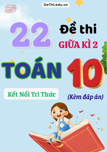Tuyển tập 22 Đề thi giữa Kì 2 môn Toán 10 - Bộ Kết Nối Tri Thức (Kèm đáp án)