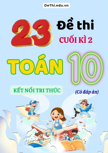Tuyển tập 23 Đề thi cuối Kì 2 môn Toán 10 - Bộ Kết Nối Tri Thức (Kèm đáp án)